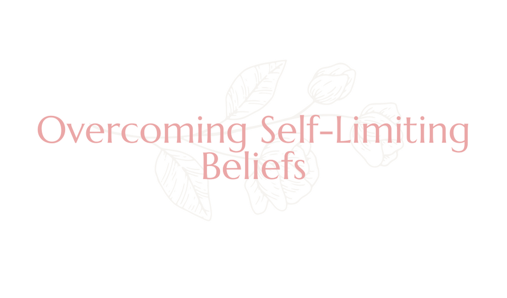Self-Limiting Beliefs and How to Overcome Them