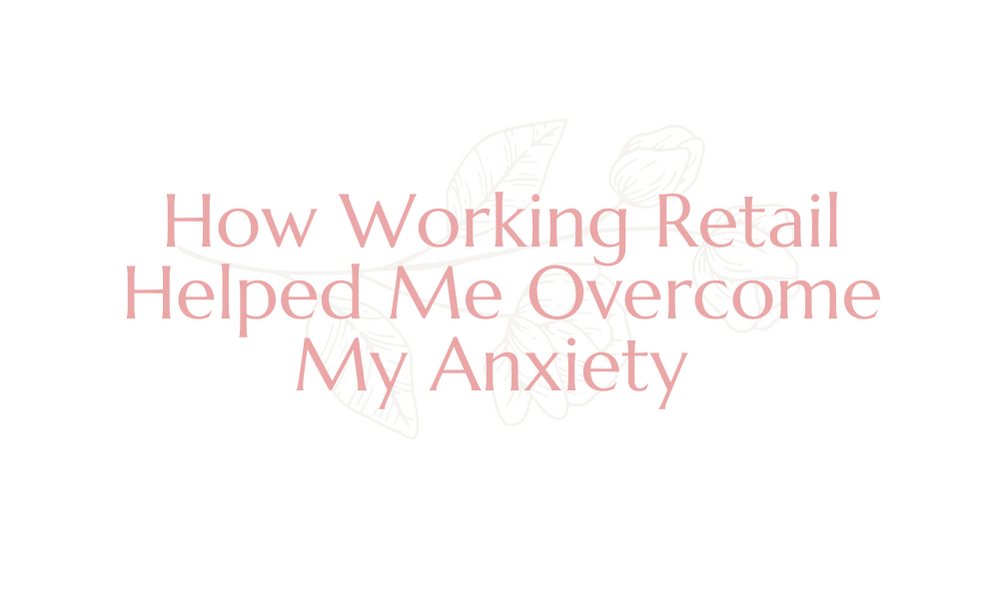 How Working Retail Helped Me Overcome My Anxiety